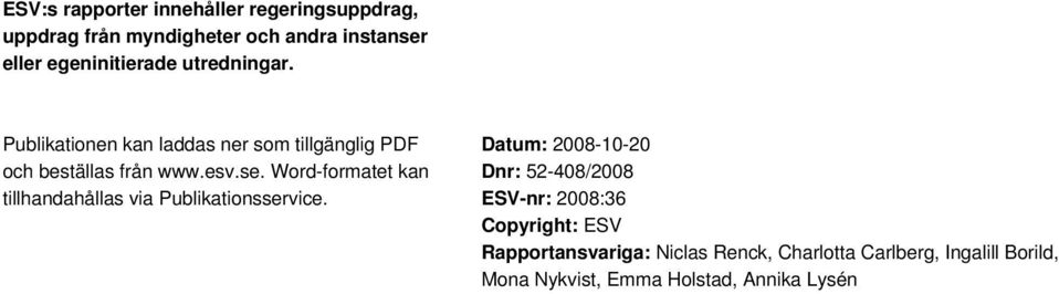 Word-formatet kan tillhandahållas via Publikationsservice.