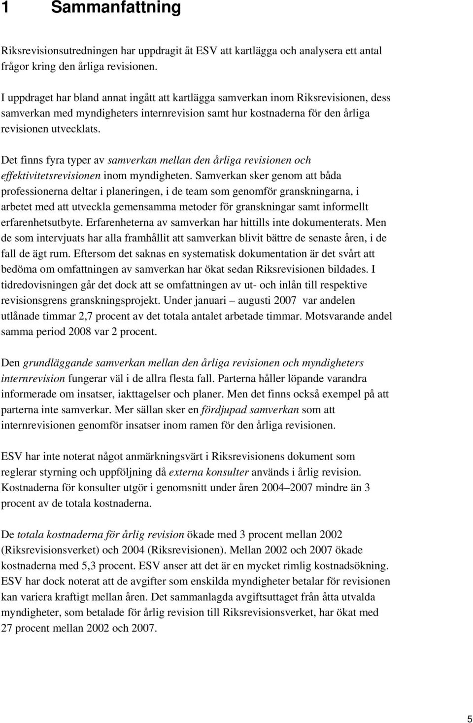 Det finns fyra typer av samverkan mellan den årliga revisionen och effektivitetsrevisionen inom myndigheten.