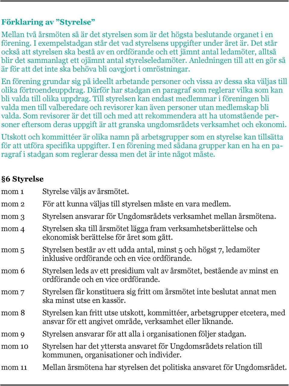 Anledningen till att en gör så är för att det inte ska behöva bli oavgjort i omröstningar.