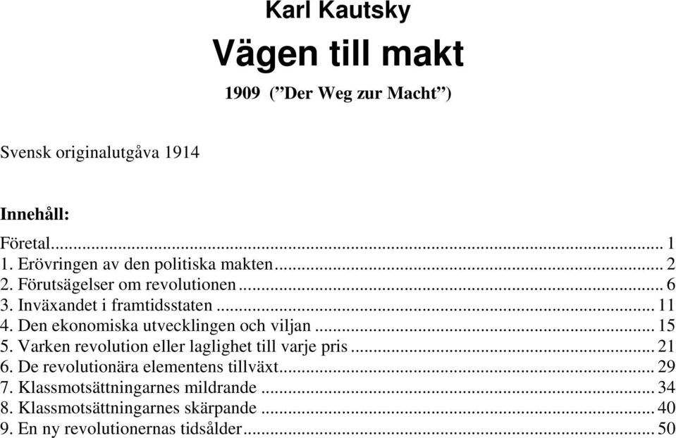 Den ekonomiska utvecklingen och viljan... 15 5. Varken revolution eller laglighet till varje pris... 21 6.