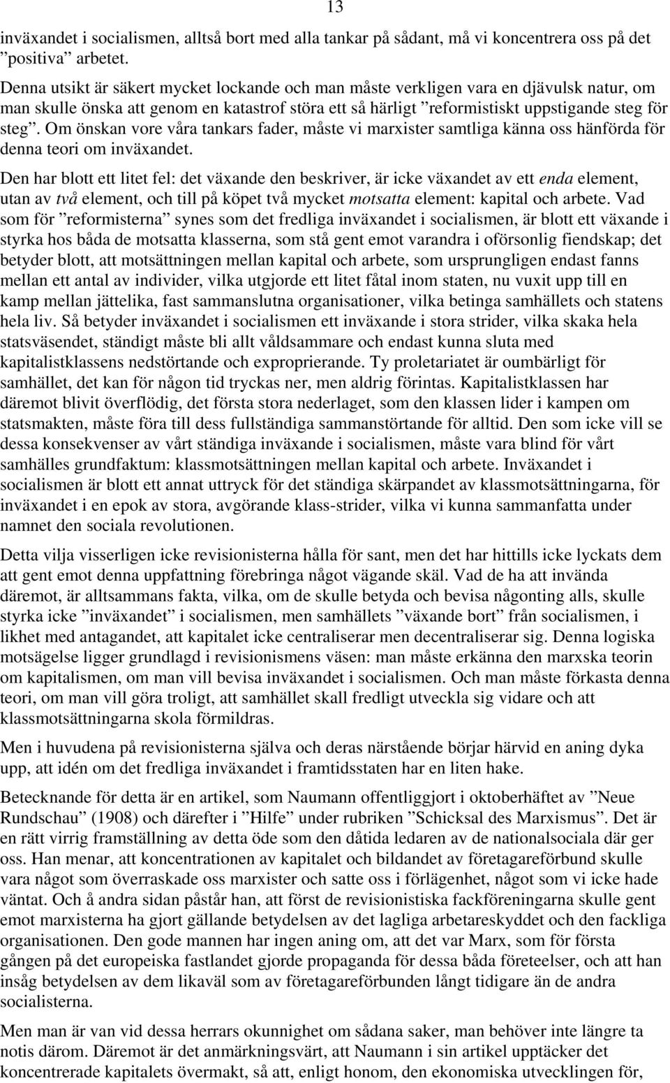 Om önskan vore våra tankars fader, måste vi marxister samtliga känna oss hänförda för denna teori om inväxandet.