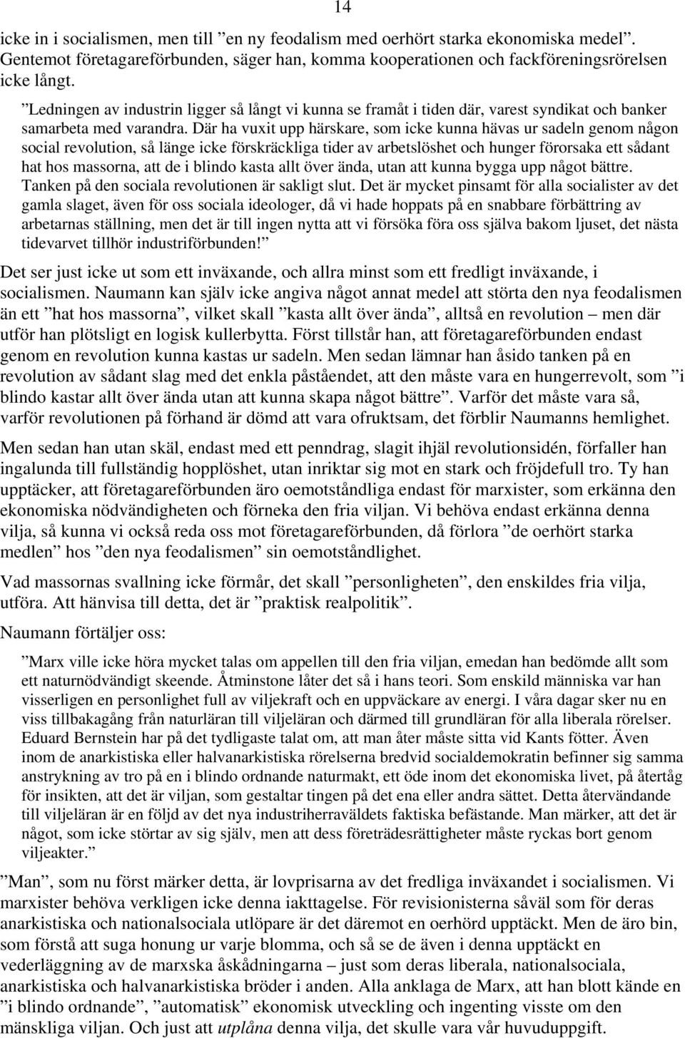 Där ha vuxit upp härskare, som icke kunna hävas ur sadeln genom någon social revolution, så länge icke förskräckliga tider av arbetslöshet och hunger förorsaka ett sådant hat hos massorna, att de i