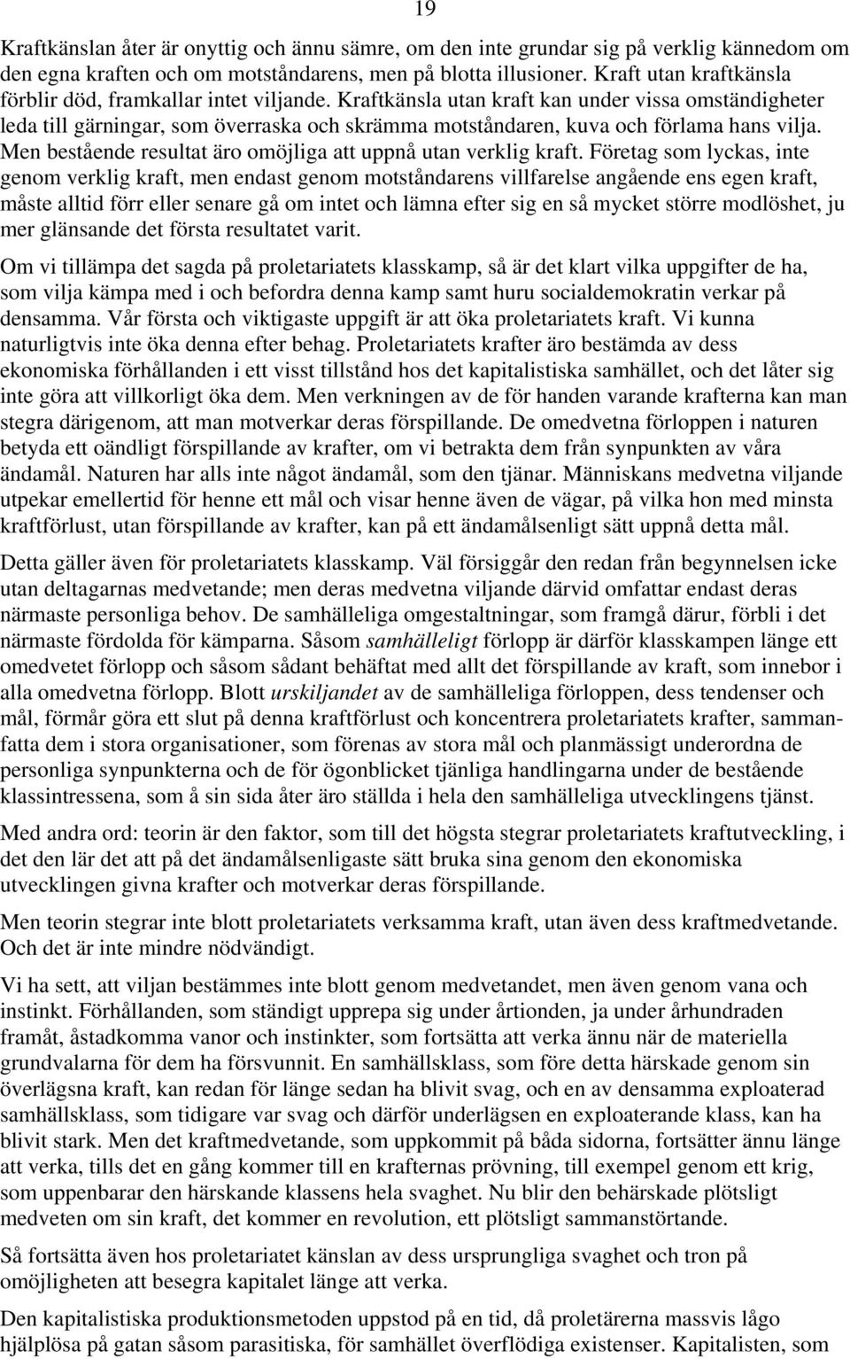 Kraftkänsla utan kraft kan under vissa omständigheter leda till gärningar, som överraska och skrämma motståndaren, kuva och förlama hans vilja.