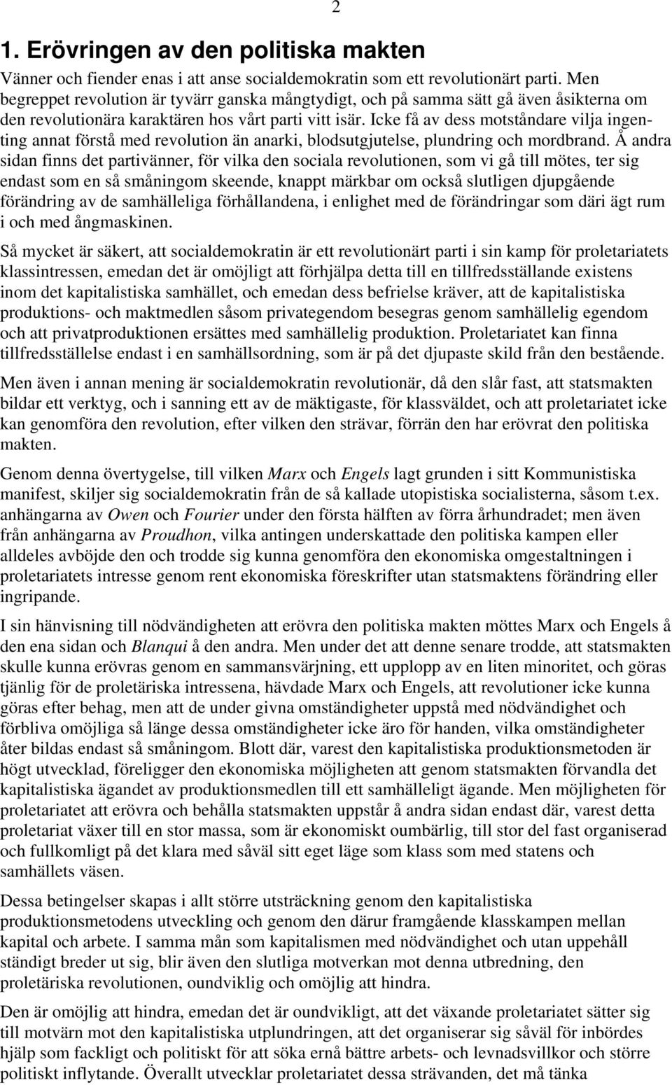 Icke få av dess motståndare vilja ingenting annat förstå med revolution än anarki, blodsutgjutelse, plundring och mordbrand.