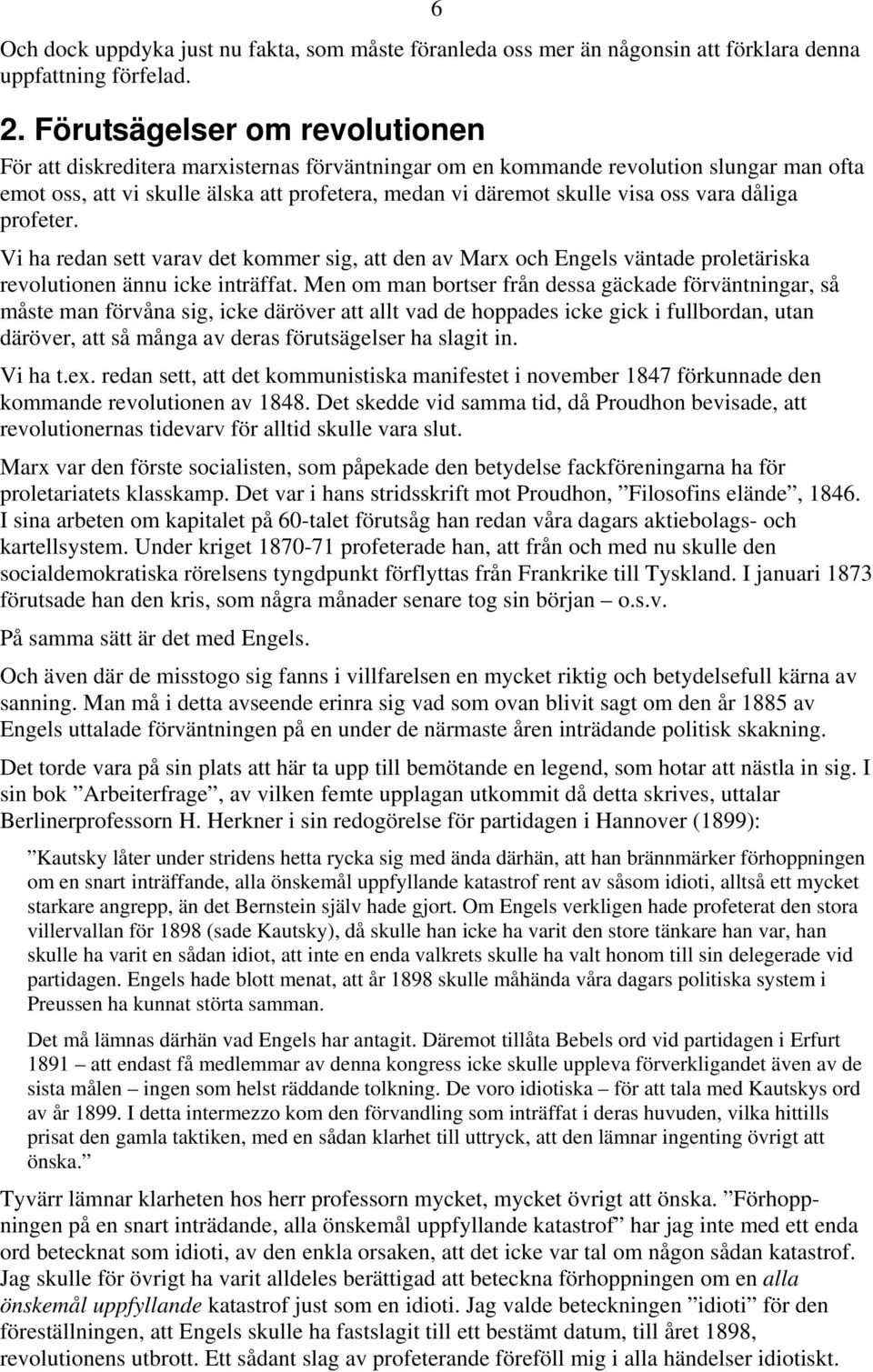 vara dåliga profeter. Vi ha redan sett varav det kommer sig, att den av Marx och Engels väntade proletäriska revolutionen ännu icke inträffat.