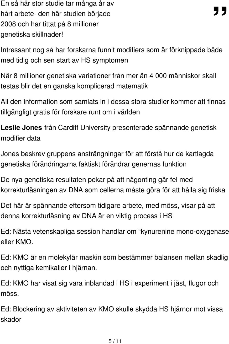 det en ganska komplicerad matematik All den information som samlats in i dessa stora studier kommer att finnas tillgängligt gratis för forskare runt om i världen Leslie Jones från Cardiff University