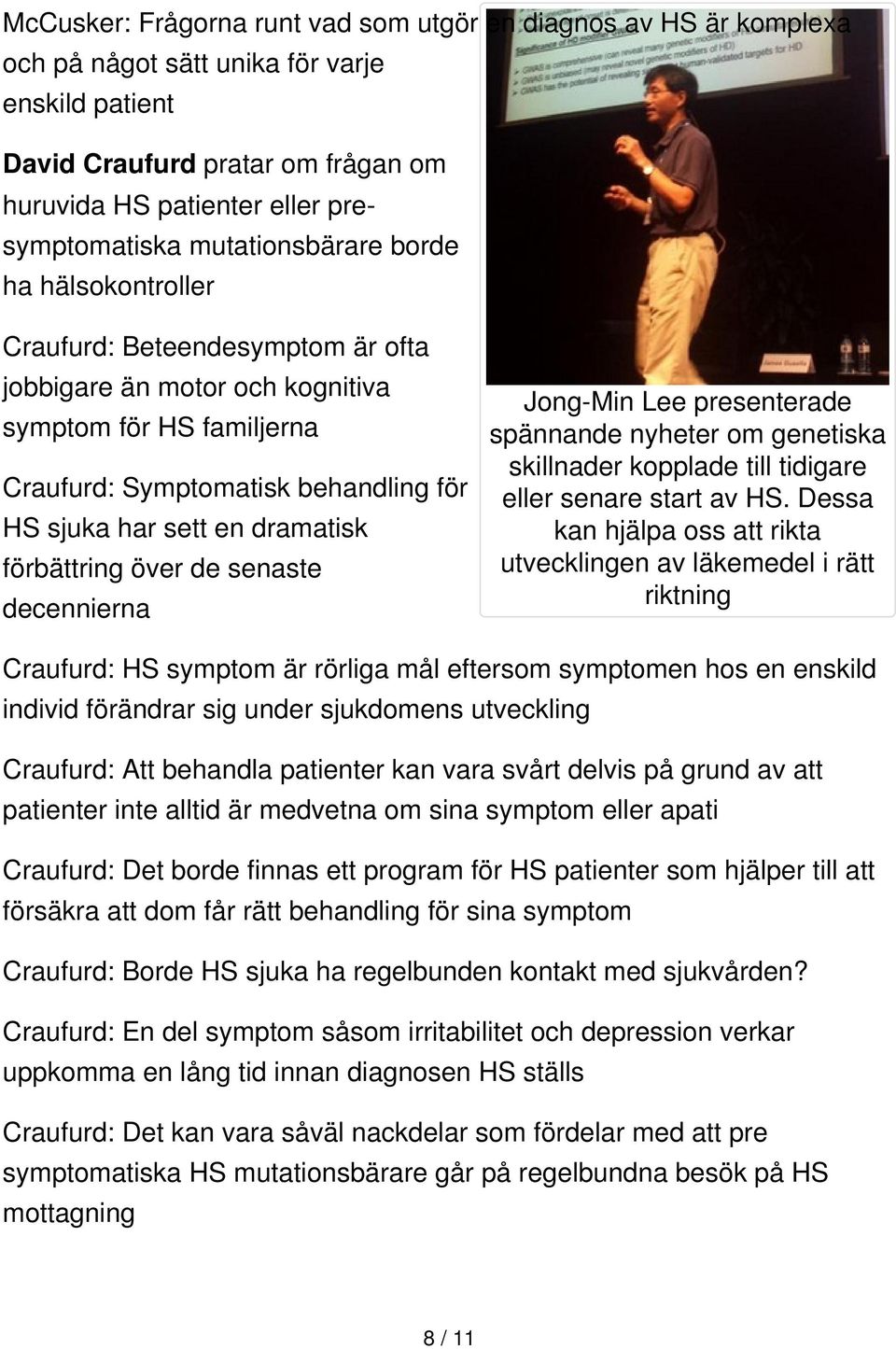 dramatisk förbättring över de senaste decennierna Jong-Min Lee presenterade spännande nyheter om genetiska skillnader kopplade till tidigare eller senare start av HS.