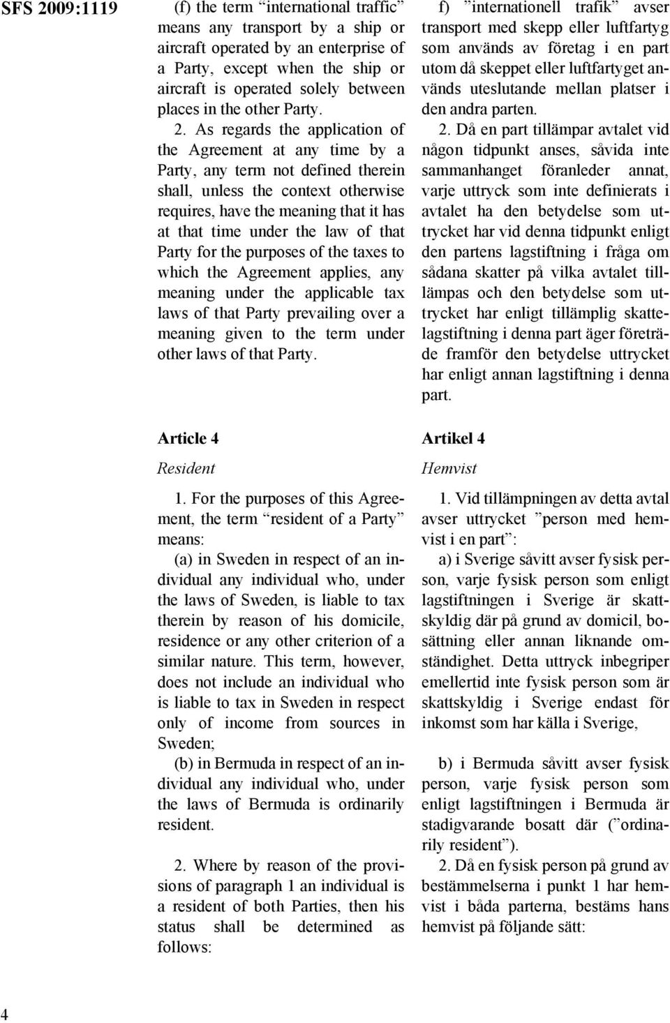 As regards the application of the Agreement at any time by a Party, any term not defined therein shall, unless the context otherwise requires, have the meaning that it has at that time under the law