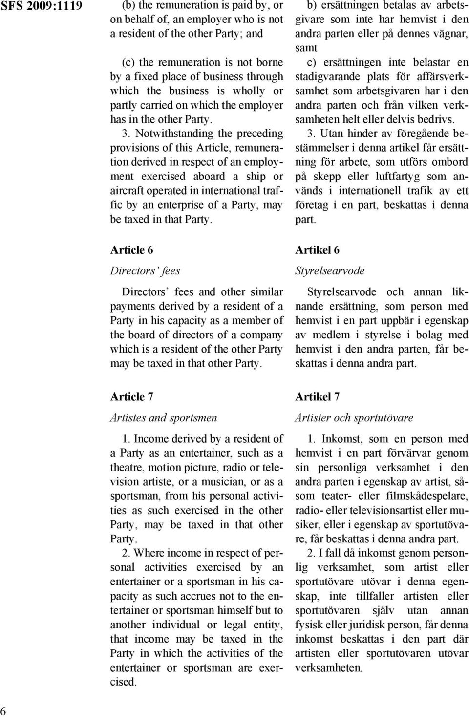 Notwithstanding the preceding provisions of this Article, remuneration derived in respect of an employment exercised aboard a ship or aircraft operated in international traffic by an enterprise of a