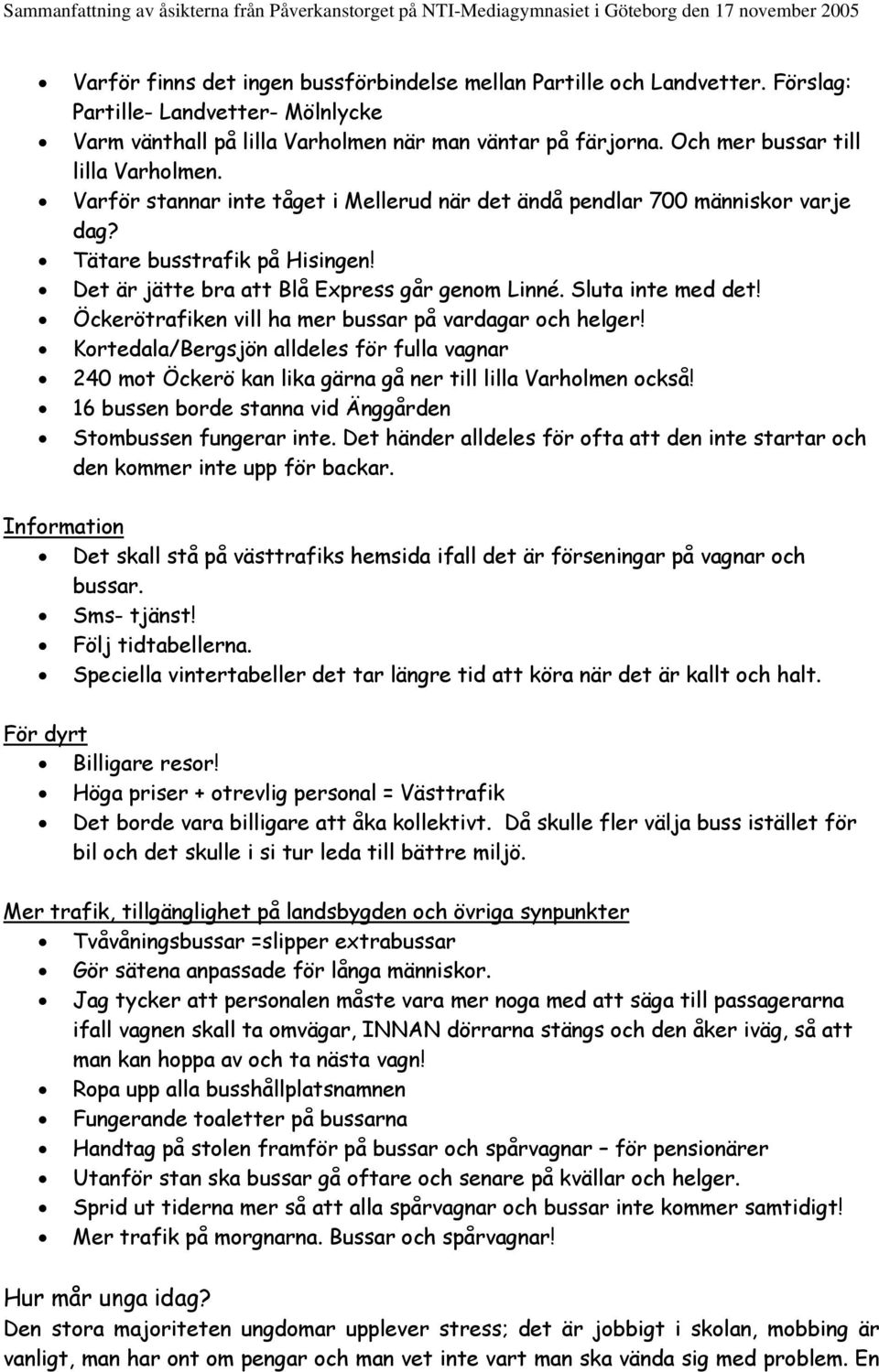 Sluta inte med det! Öckerötrafiken vill ha mer bussar på vardagar och helger! Kortedala/Bergsjön alldeles för fulla vagnar 240 mot Öckerö kan lika gärna gå ner till lilla Varholmen också!