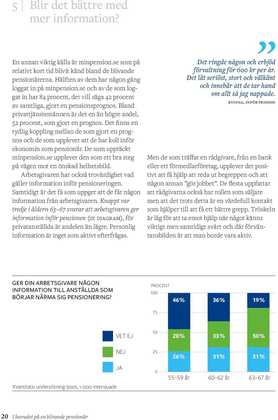 Bland privattjänstemännen är det en än högre andel, 52 procent, som gjort en prognos.