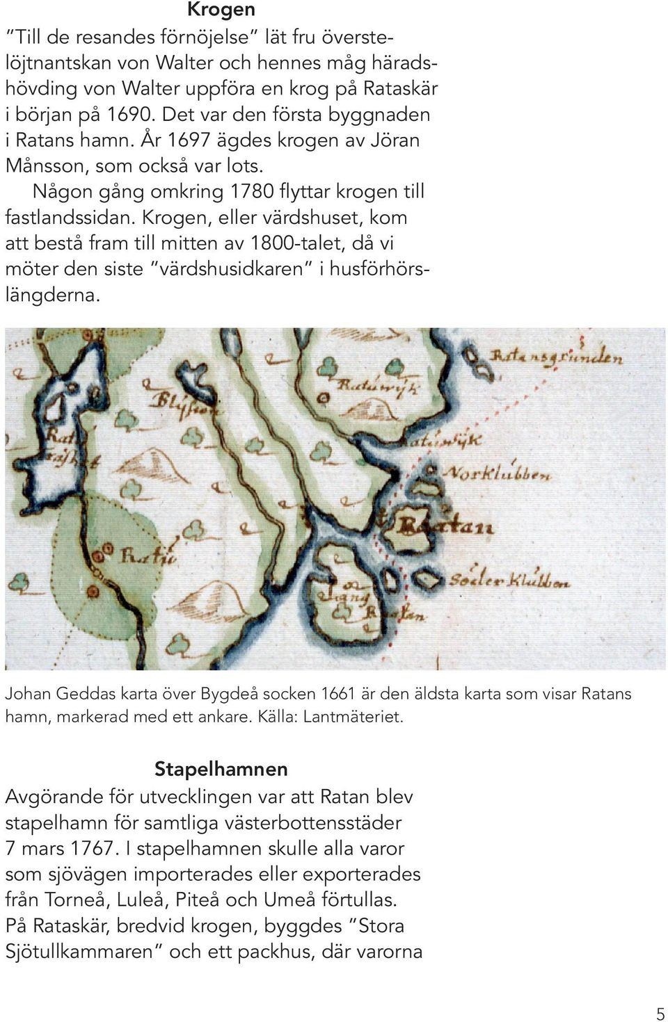 Krogen, eller värdshuset, kom att bestå fram till mitten av 1800-talet, då vi möter den siste värdshusidkaren i husförhörs längderna.