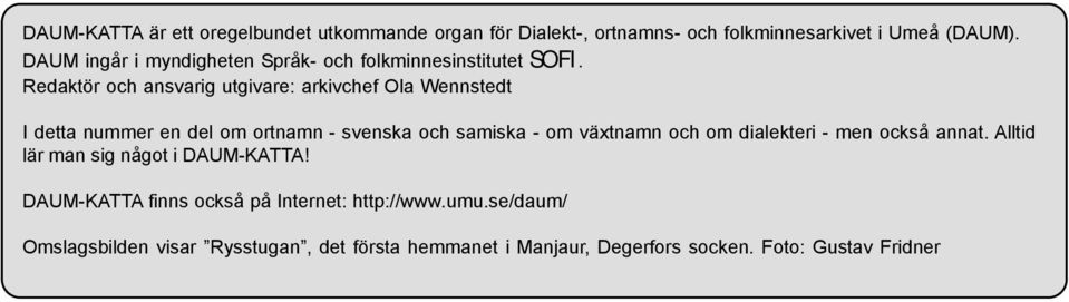 Redaktör och ansvarig utgivare: arkivchef Ola Wennstedt I detta nummer en del om ortnamn - svenska och samiska - om växtnamn och om