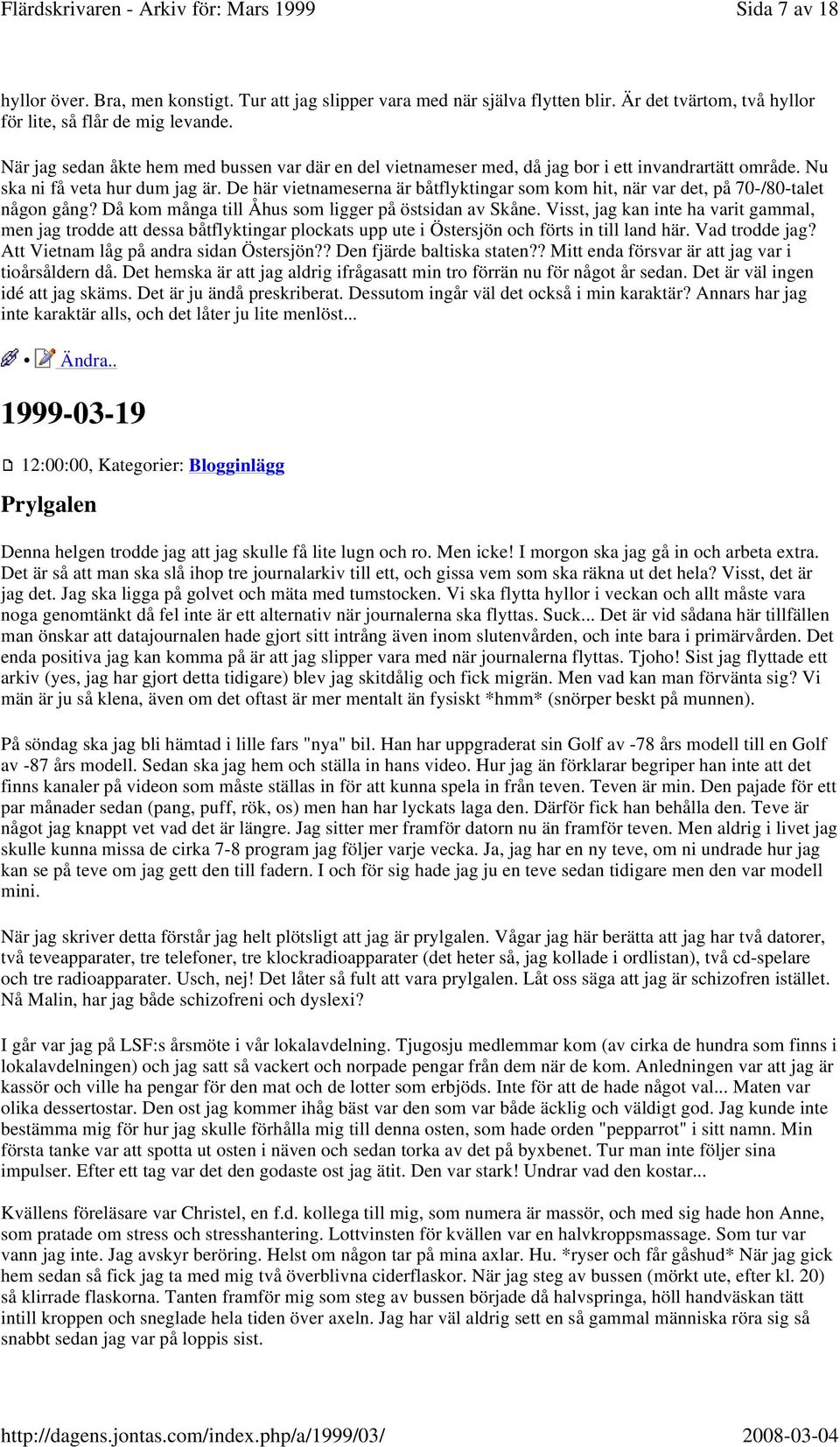 De här vietnameserna är båtflyktingar som kom hit, när var det, på 70-/80-talet någon gång? Då kom många till Åhus som ligger på östsidan av Skåne.