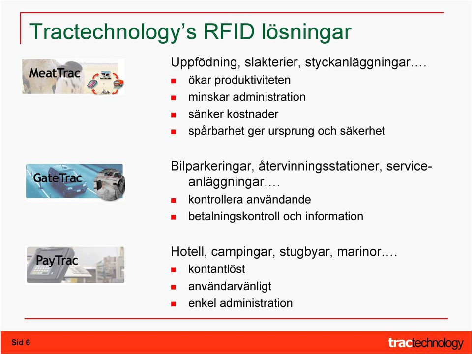 säkerhet Bilparkeringar, återvinningsstationer, serviceanläggningar.