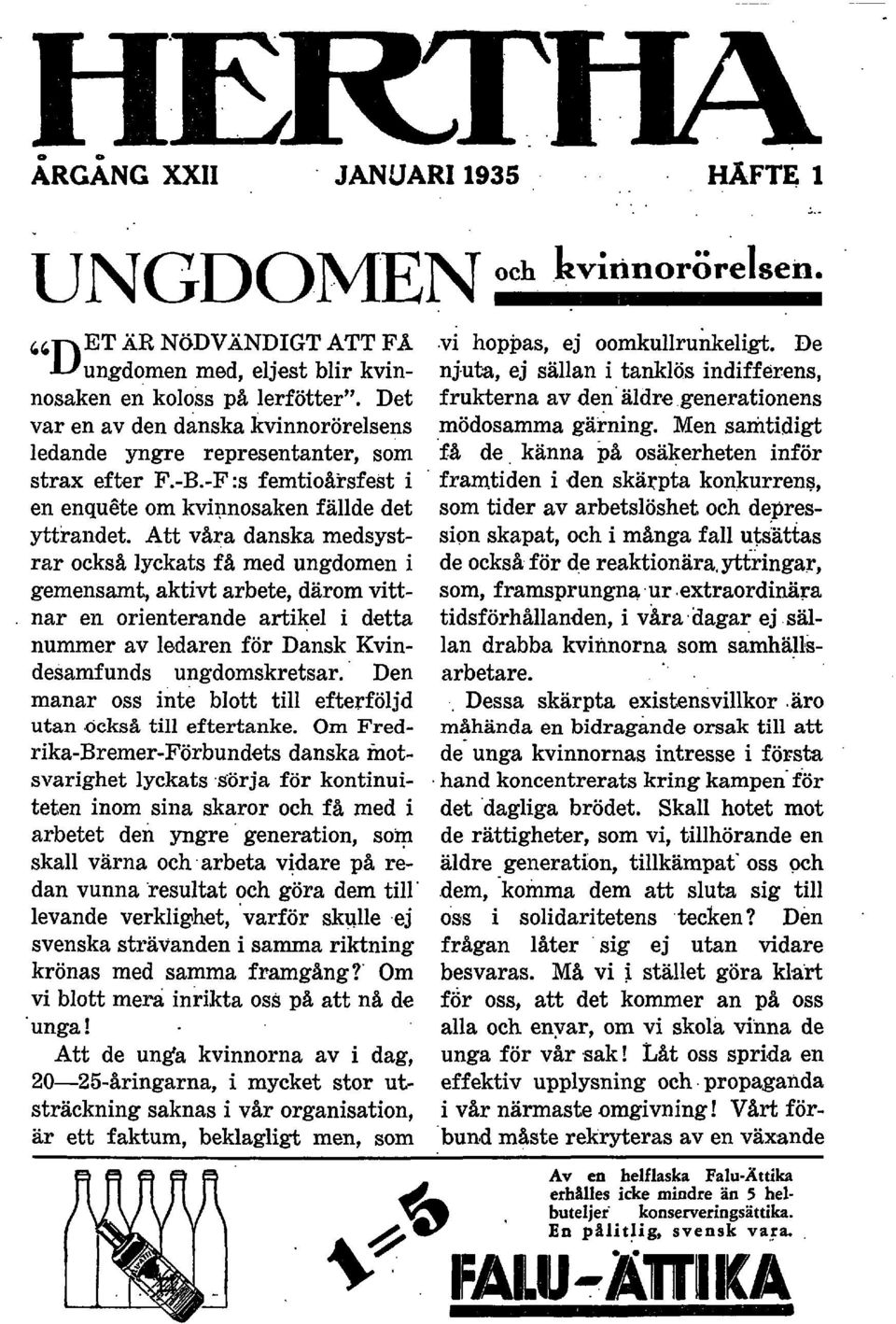 äldre generationens var en av den danska kvinnorörelsens mödosamma gärning. Men samtidigt ledande yngre representanter, som f& de, känna pi% osäkerheten inför ' strax efter F.-B.