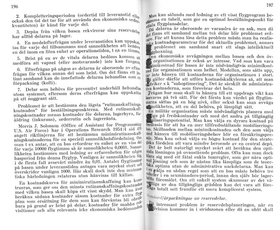 tas för varje del tillsammans med s_anno_llkhetcn att ll_c, hö\'~ en del inom en liten enhet av opcratwnstjden, t ex en ll n na. 5. Brisl på en av dc vitala delarna b~clöms kcm.