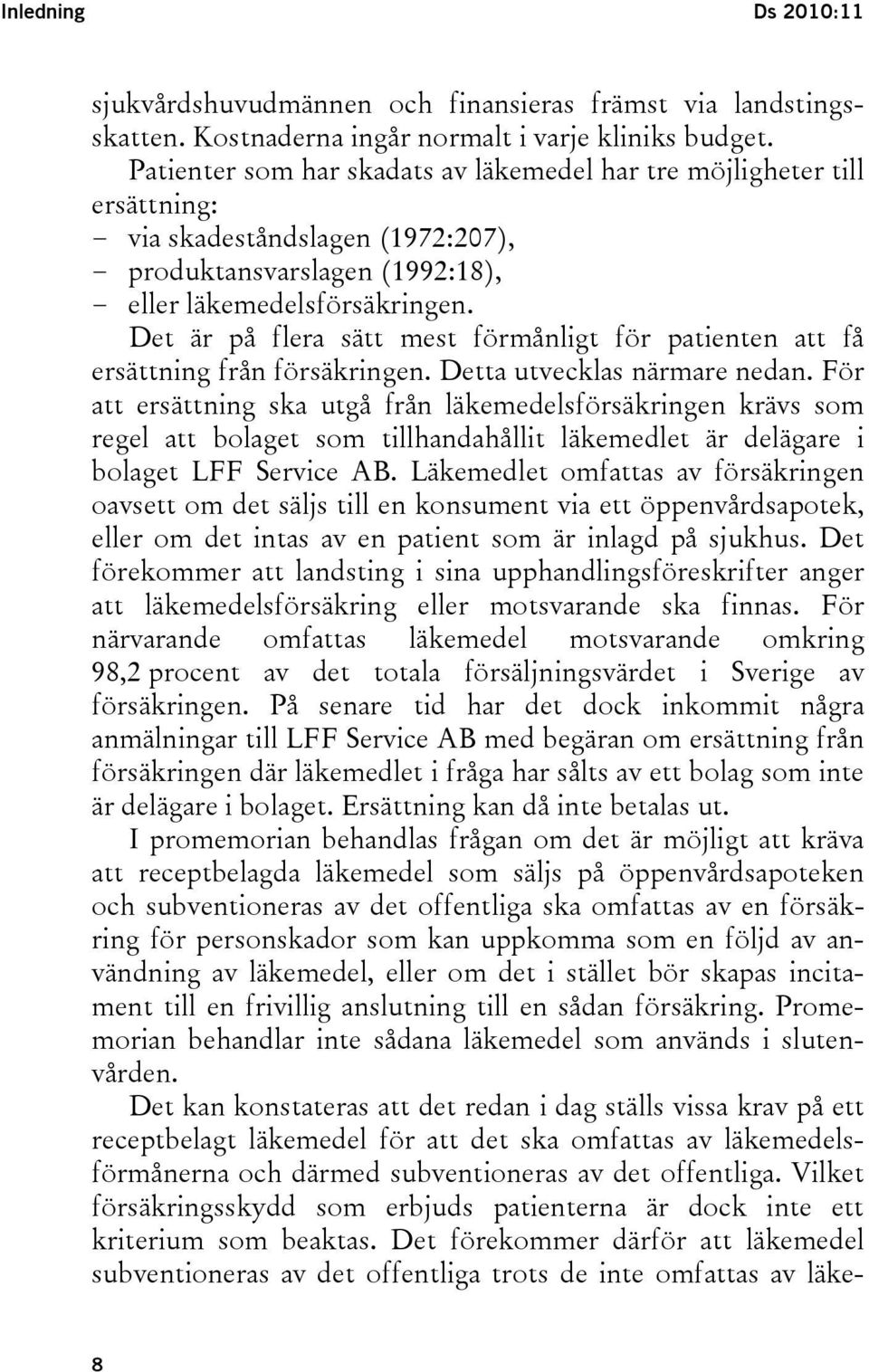 Det är på flera sätt mest förmånligt för patienten att få ersättning från försäkringen. Detta utvecklas närmare nedan.