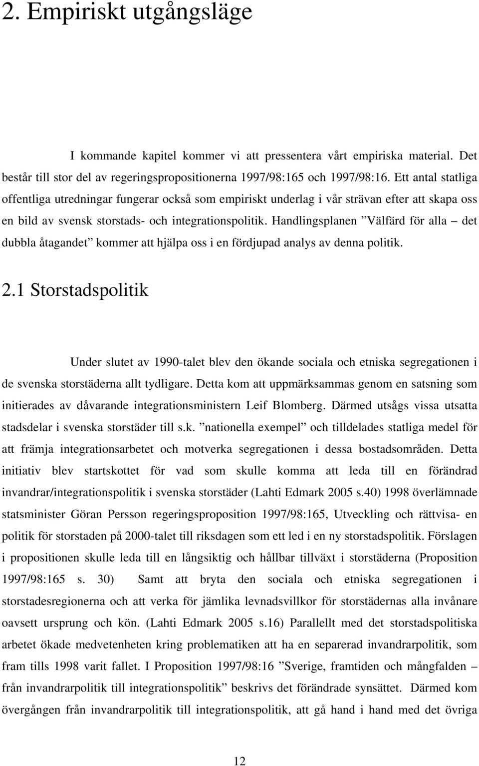 Handlingsplanen Välfärd för alla det dubbla åtagandet kommer att hjälpa oss i en fördjupad analys av denna politik. 2.