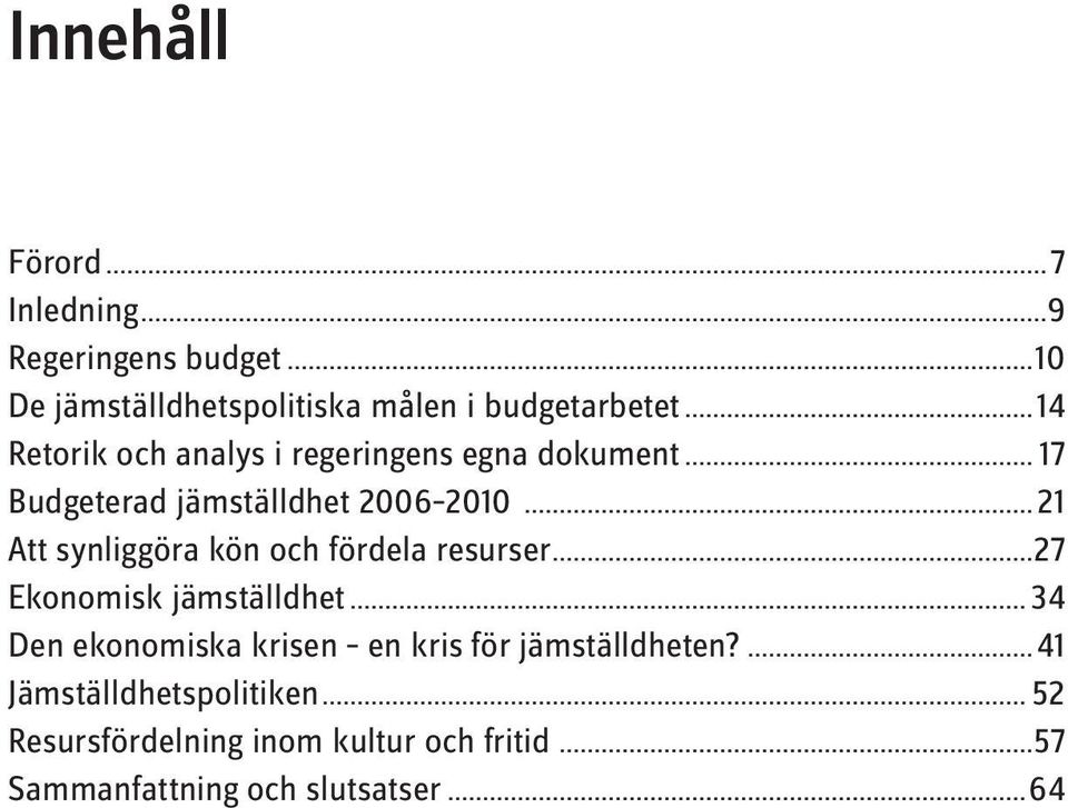 ..21 Att synliggöra kön och fördela resurser...27 Ekonomisk jämställdhet.