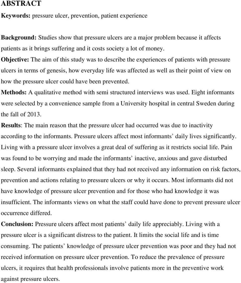 Objective: The aim of this study was to describe the experiences of patients with pressure ulcers in terms of genesis, how everyday life was affected as well as their point of view on how the