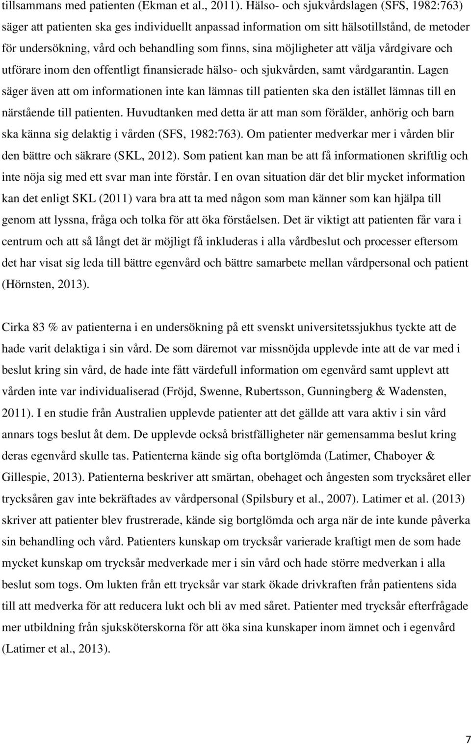 möjligheter att välja vårdgivare och utförare inom den offentligt finansierade hälso- och sjukvården, samt vårdgarantin.