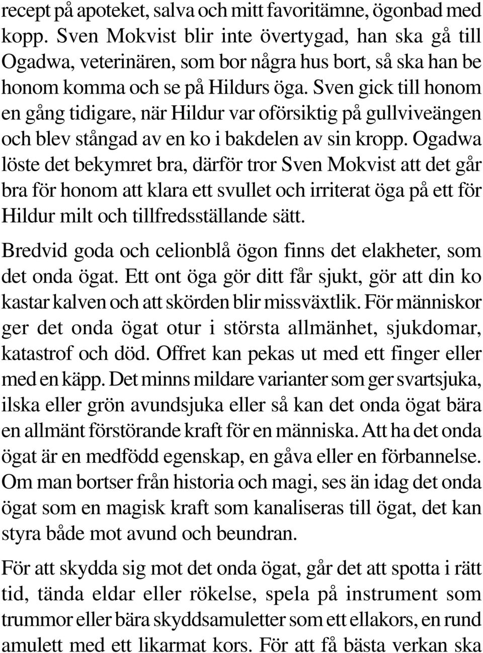 Sven gick till honom en gång tidigare, när Hildur var oförsiktig på gullviveängen och blev stångad av en ko i bakdelen av sin kropp.