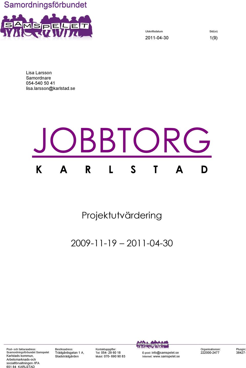 se JOBBTORG K A R L S T A D Projektutvärdering 2009-11-19 2011-04-30 Post- och