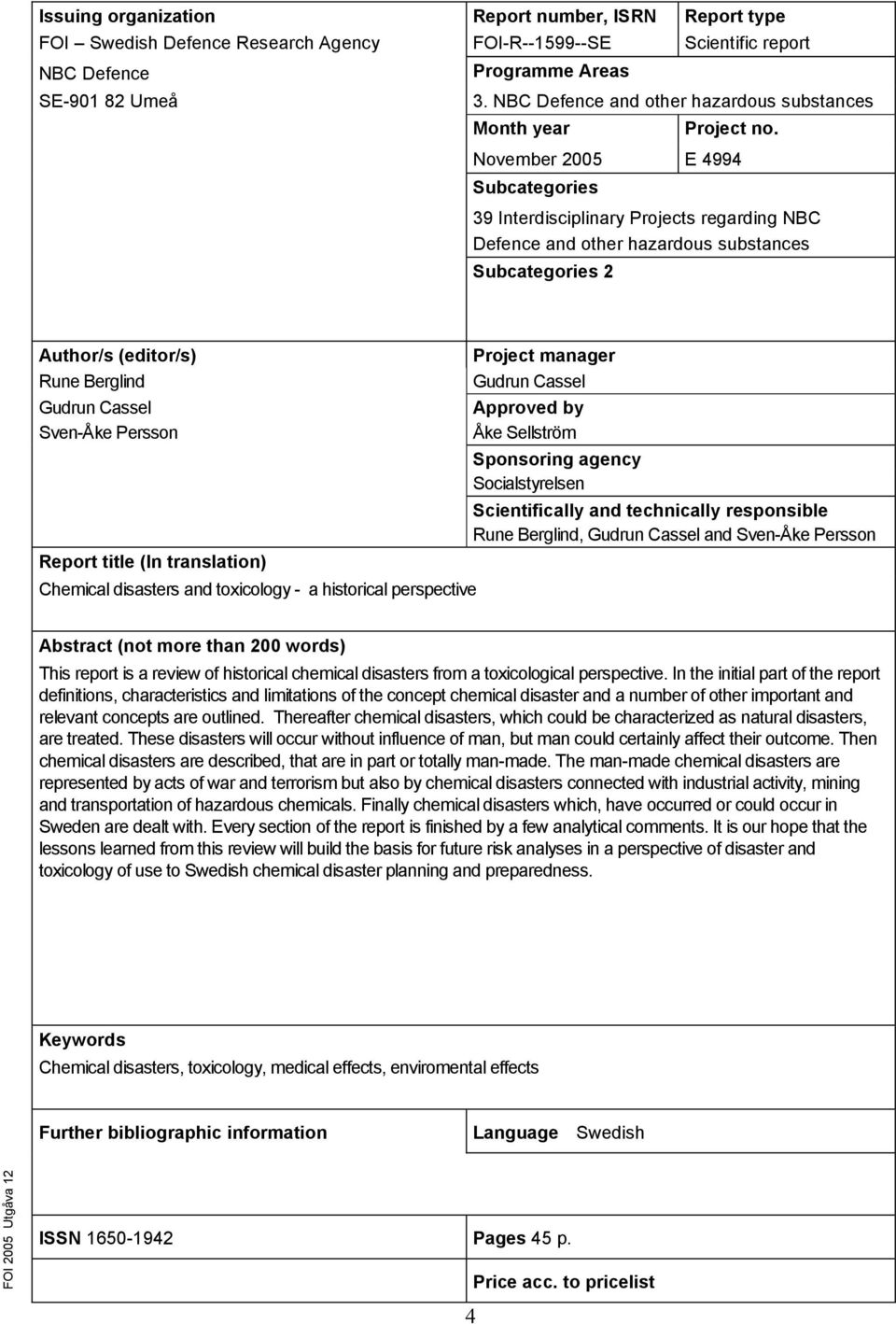 November 2005 E 4994 Subcategories 39 Interdisciplinary Projects regarding NBC Defence and other hazardous substances Subcategories 2 Author/s (editor/s) Rune Berglind Gudrun Cassel Sven-Åke Persson