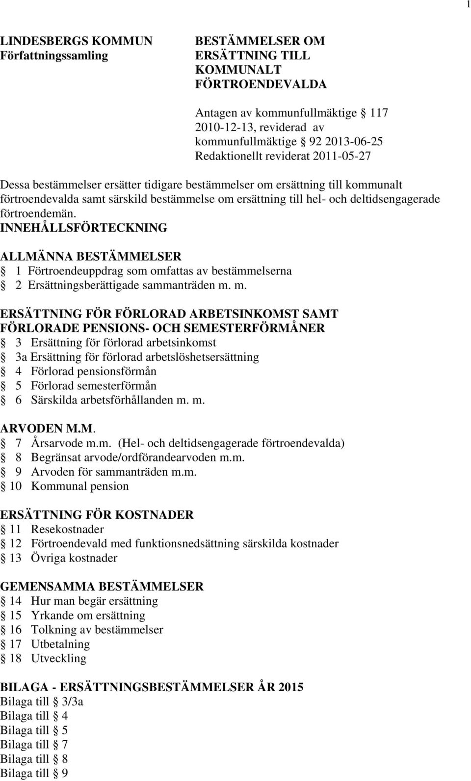 deltidsengagerade förtroendemän. INNEHÅLLSFÖRTECKNING ALLMÄNNA BESTÄMMELSER 1 Förtroendeuppdrag som omfattas av bestämmelserna 2 Ersättningsberättigade sammanträden m.