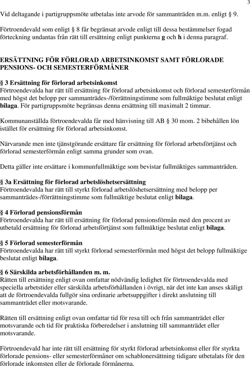 ERSÄTTNING FÖR FÖRLORAD ARBETSINKOMST SAMT FÖRLORADE PENSIONS- OCH SEMESTERFÖRMÅNER 3 Ersättning för förlorad arbetsinkomst Förtroendevalda har rätt till ersättning för förlorad arbetsinkomst och