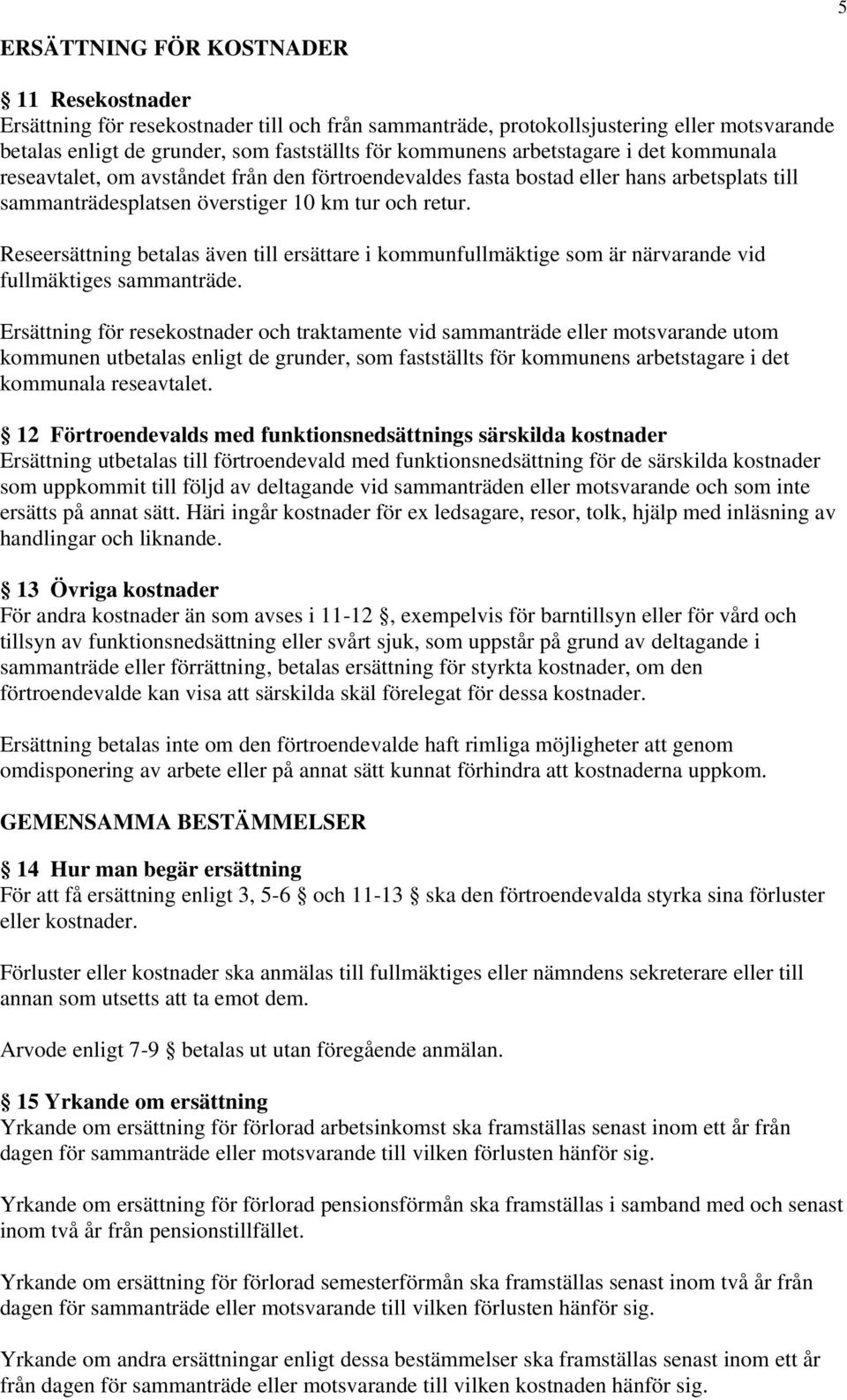 Reseersättning betalas även till ersättare i kommunfullmäktige som är närvarande vid fullmäktiges sammanträde.