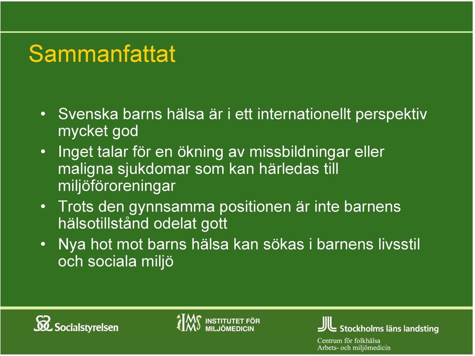 härledas till miljöföroreningar Trots den gynnsamma positionen är inte barnens