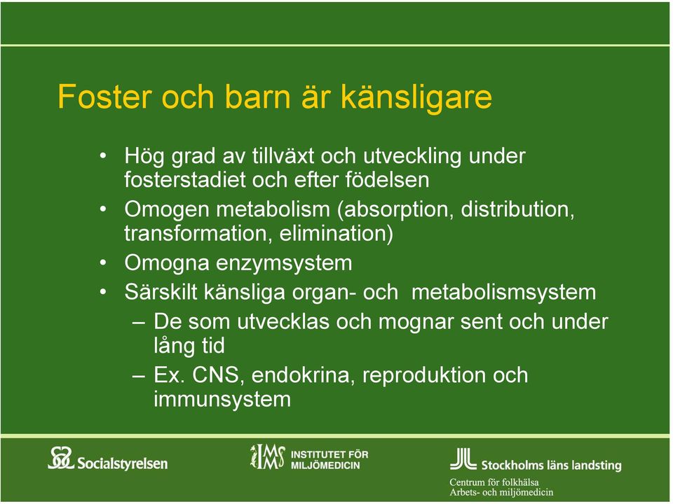 elimination) Omogna enzymsystem Särskilt känsliga organ- och metabolismsystem De som