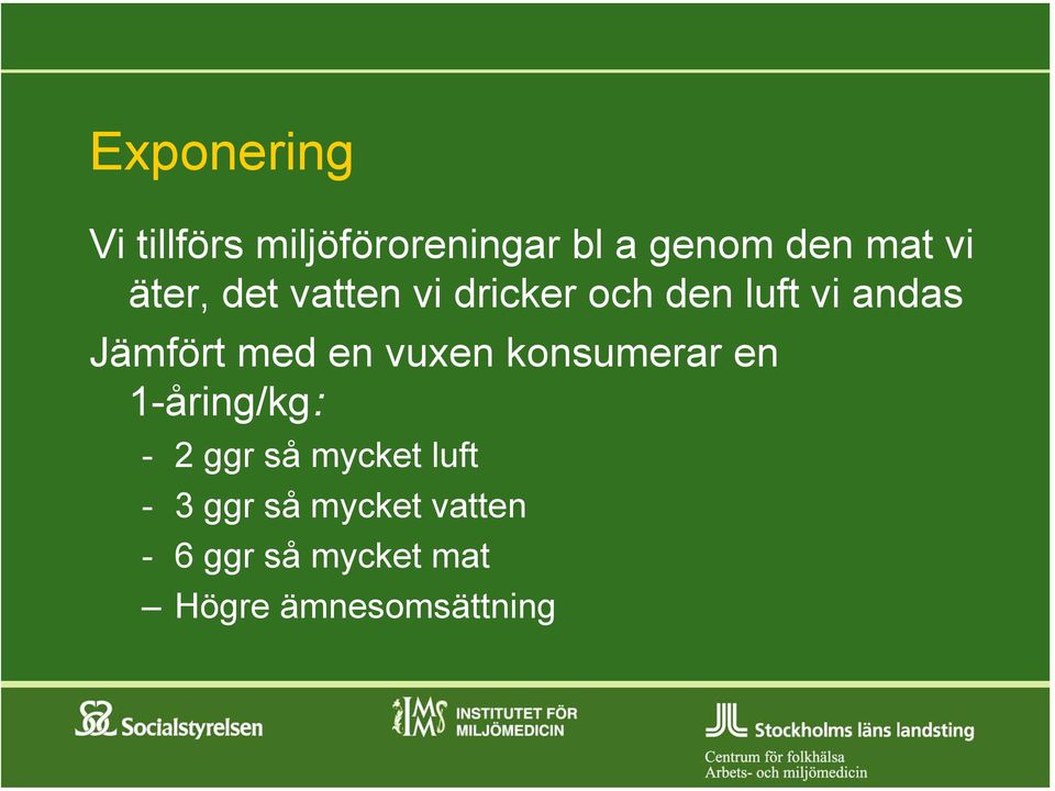 en vuxen konsumerar en 1-åring/kg: - 2 ggr så mycket luft - 3