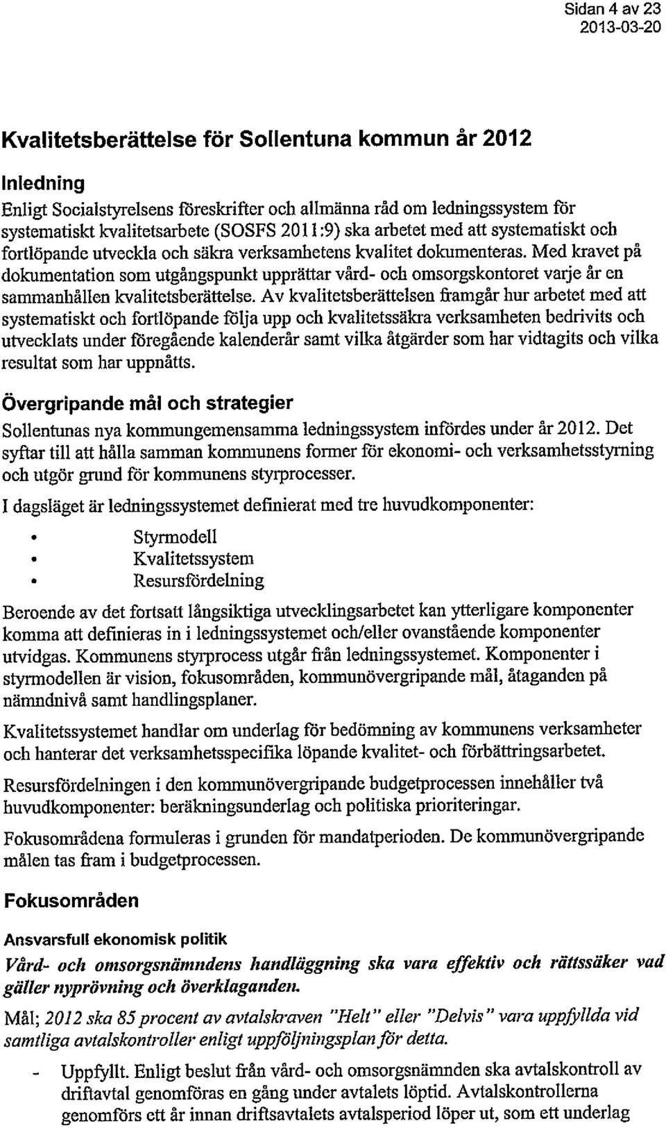 Med kravet på dokumentation som utgångspunkt upprättar vård- och omsorgskontoret varje år en sammanhållen kvalitetsberättelse.