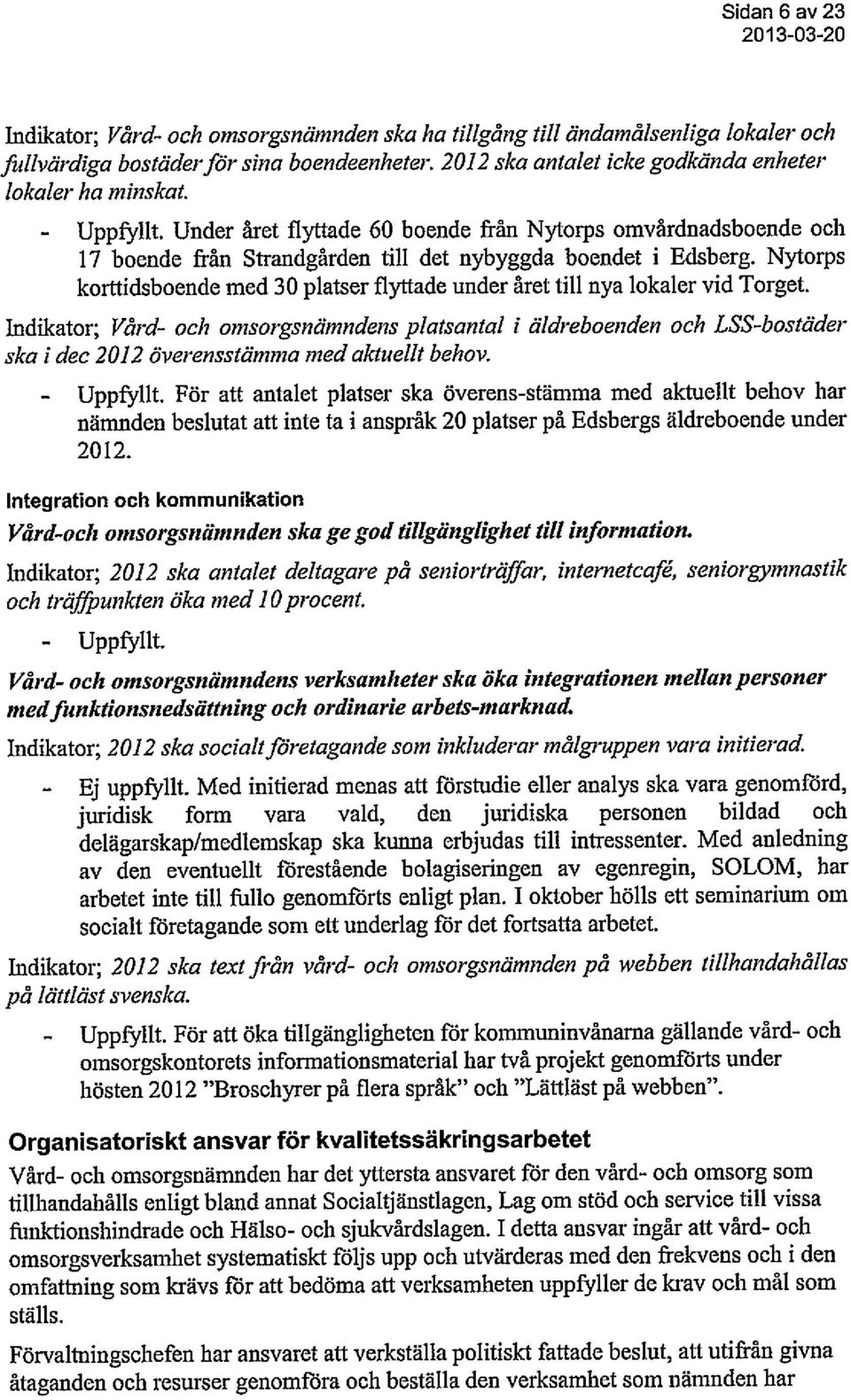 Nytorps korttidsboende med 30 platser flyttade under året till nya lokaler vid Torget.