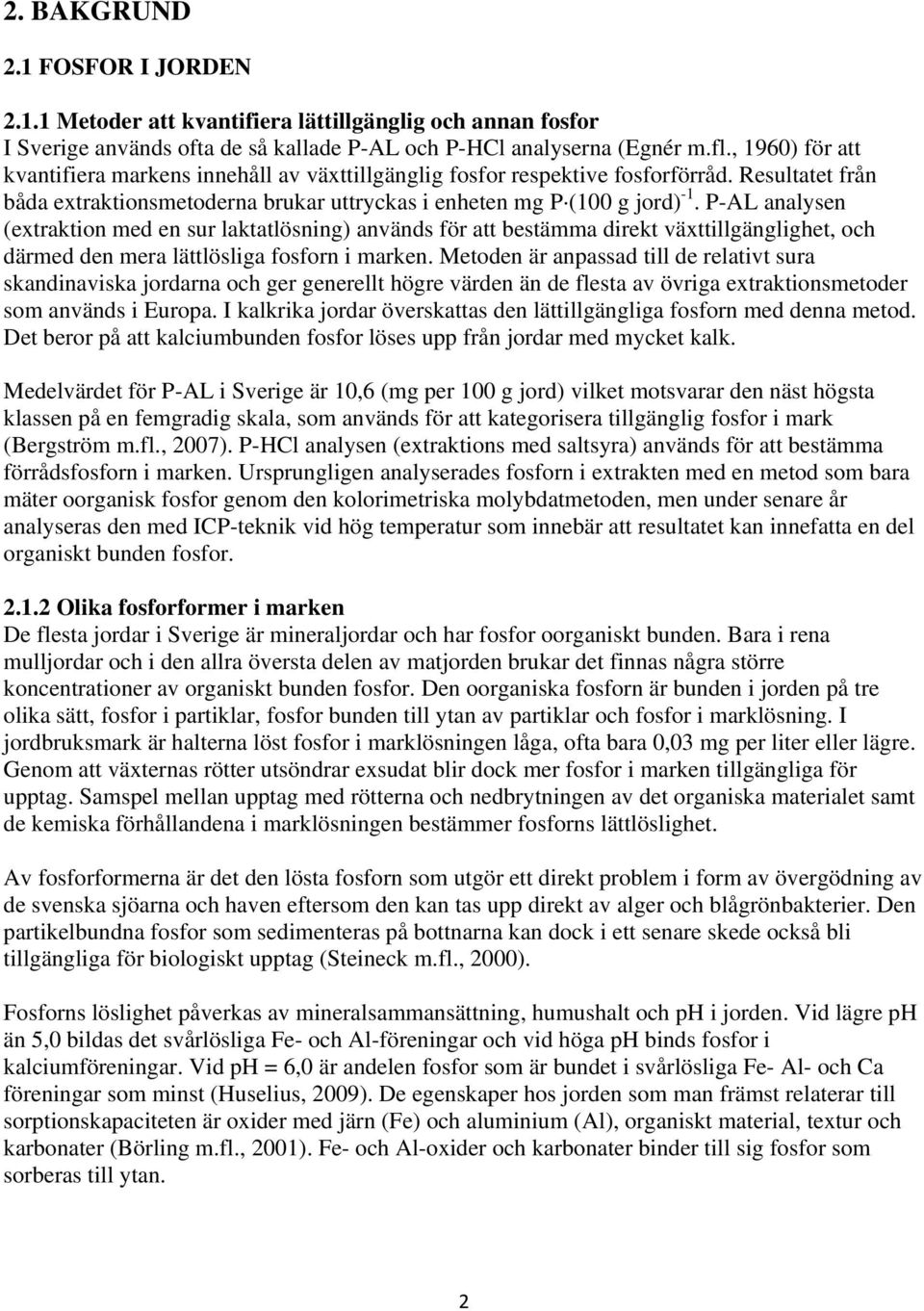 P-AL analysen (extraktion med en sur laktatlösning) används för att bestämma direkt växttillgänglighet, och därmed den mera lättlösliga fosforn i marken.