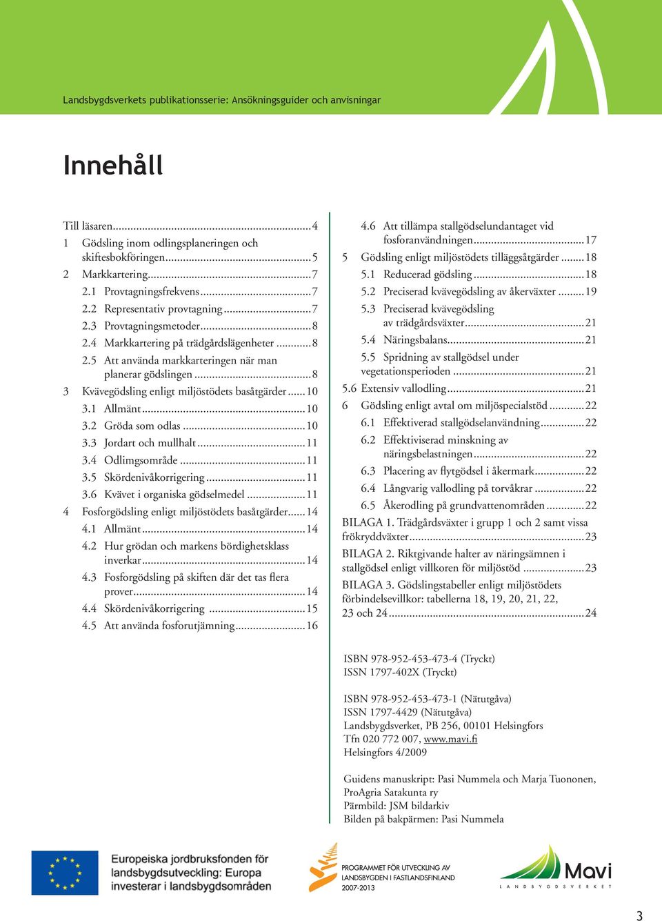 ..7 1 Milloin eläin voi hyvin?... 5.2 Preciserad kvävegödsling av åkerväxter...19 5 2.2 Representativ provtagning...7 5.3 Preciserad kvävegödsling 2.3 Provtagningsmetoder.