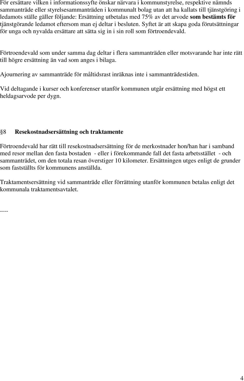 Syftet är att skapa goda förutsättningar för unga och nyvalda ersättare att sätta sig in i sin roll som förtroendevald.