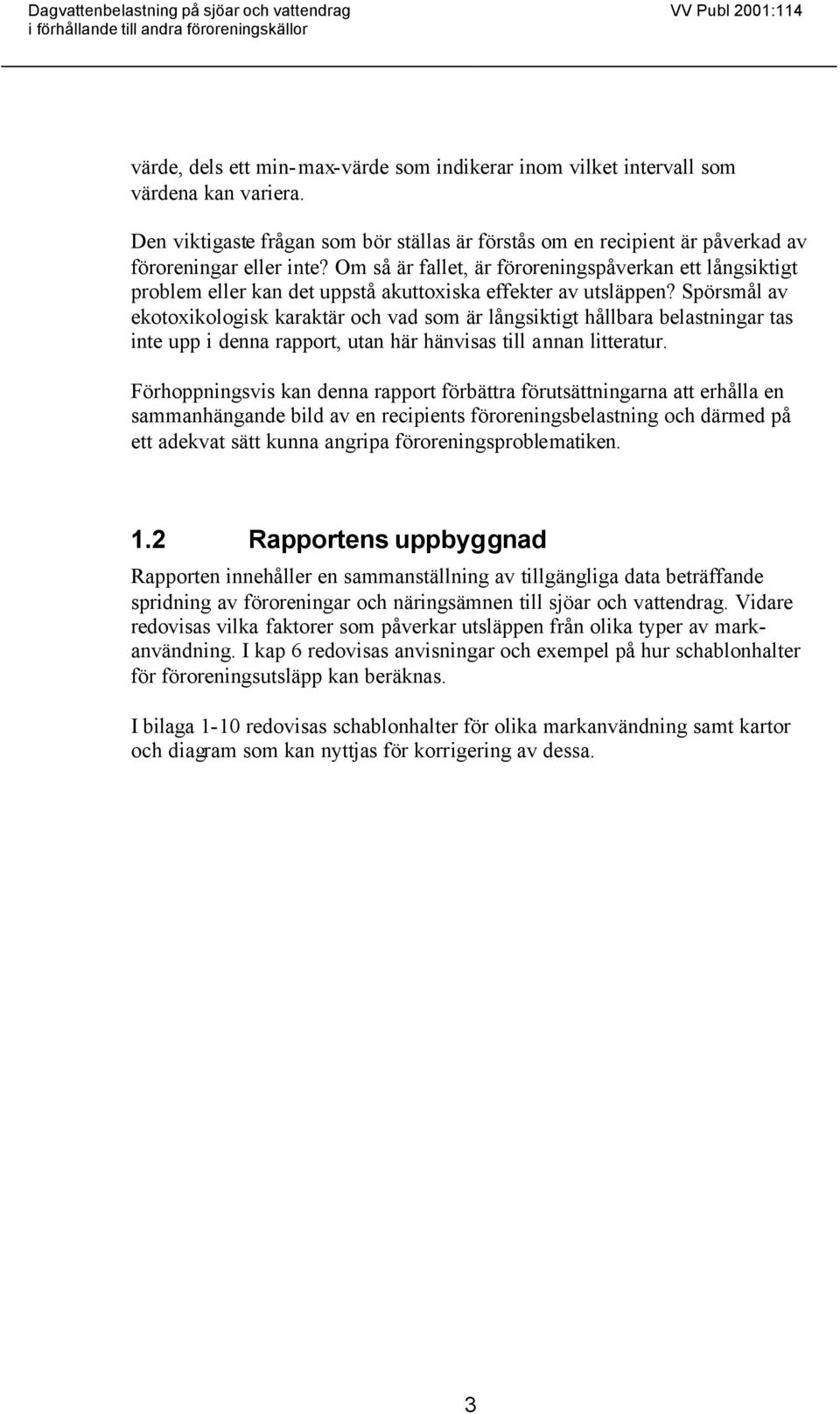 Om så är fallet, är föroreningspåverkan ett långsiktigt problem eller kan det uppstå akuttoxiska effekter av utsläppen?