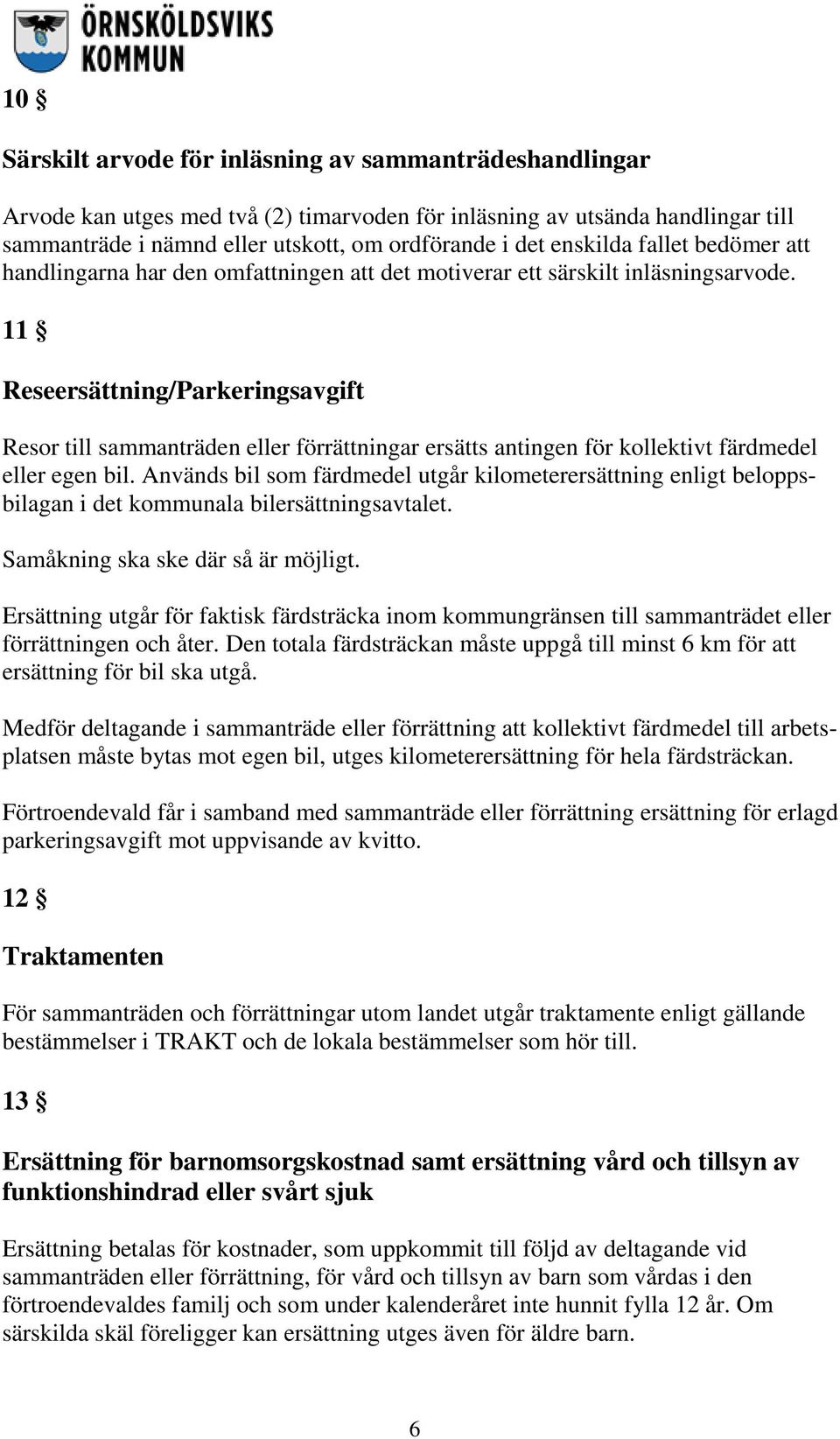 11 Reseersättning/Parkeringsavgift Resor till sammanträden eller förrättningar ersätts antingen för kollektivt färdmedel eller egen bil.