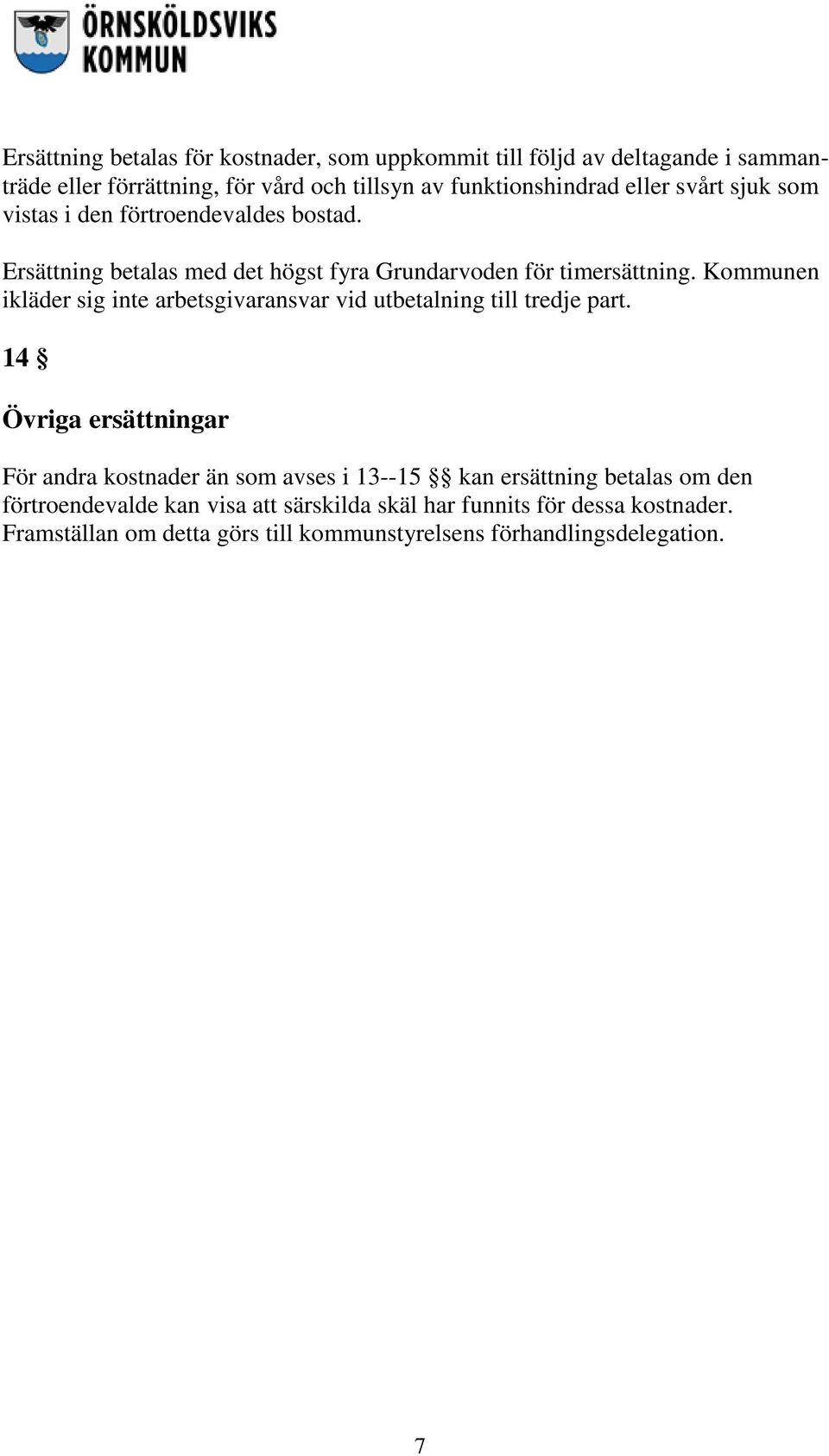 Kommunen ikläder sig inte arbetsgivaransvar vid utbetalning till tredje part.