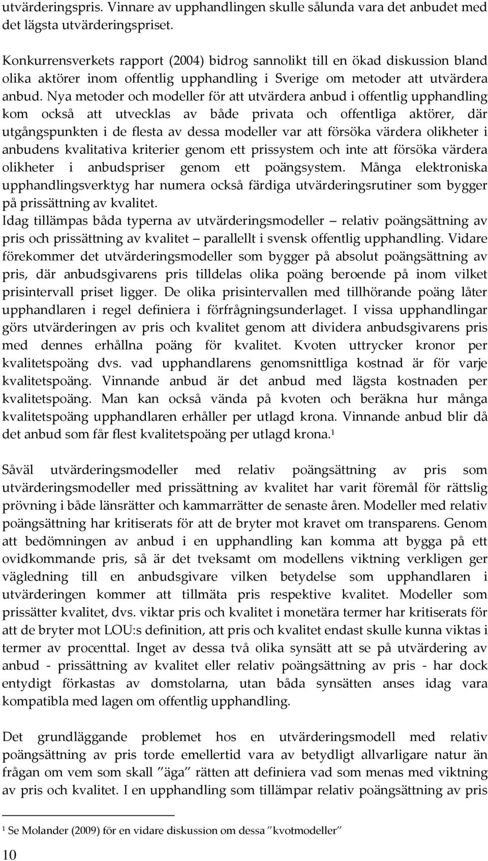 Nya metoder och modeller för att utvärdera anbud i offentlig upphandling kom också att utvecklas av både privata och offentliga aktörer, där utgångspunkten i de flesta av dessa modeller var att