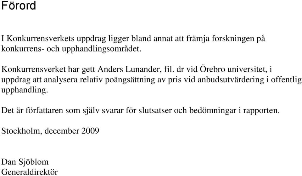 dr vid Örebro universitet, i uppdrag att analysera relativ poängsättning av pris vid anbudsutvärdering i