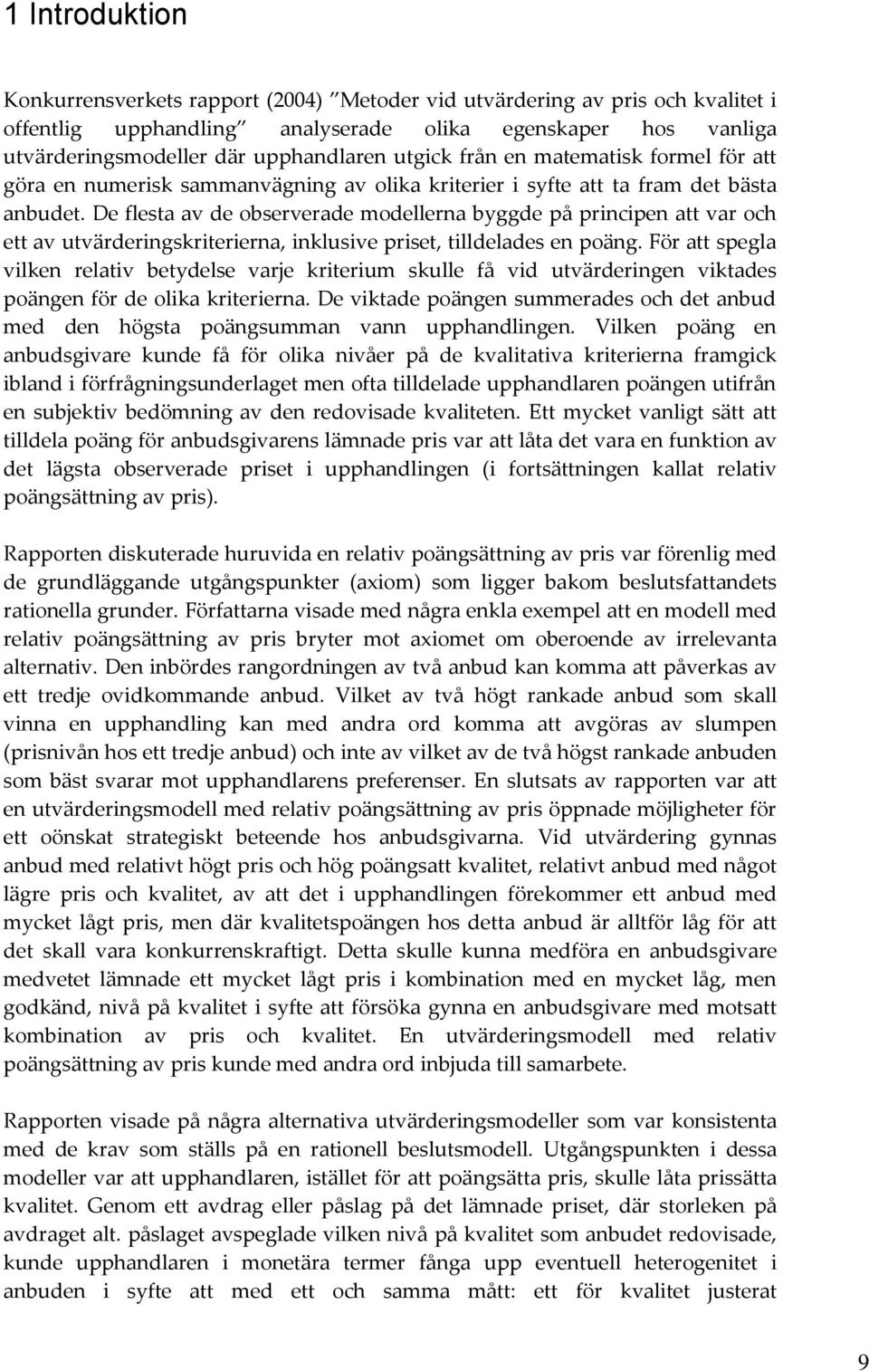 De flesta av de observerade modellerna byggde på principen att var och ett av utvärderingskriterierna, inklusive priset, tilldelades en poäng.