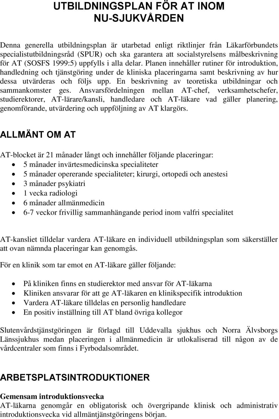 Planen innehåller rutiner för introduktion, handledning och tjänstgöring under de kliniska placeringarna samt beskrivning av hur dessa utvärderas och följs upp.