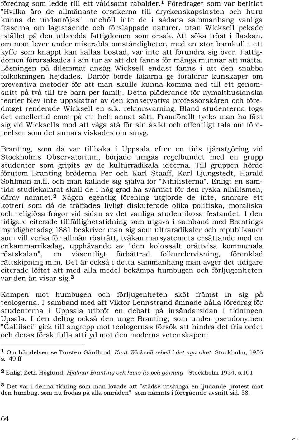 förslappade naturer, utan Wicksell pekade istället på den utbredda fattigdomen som orsak.