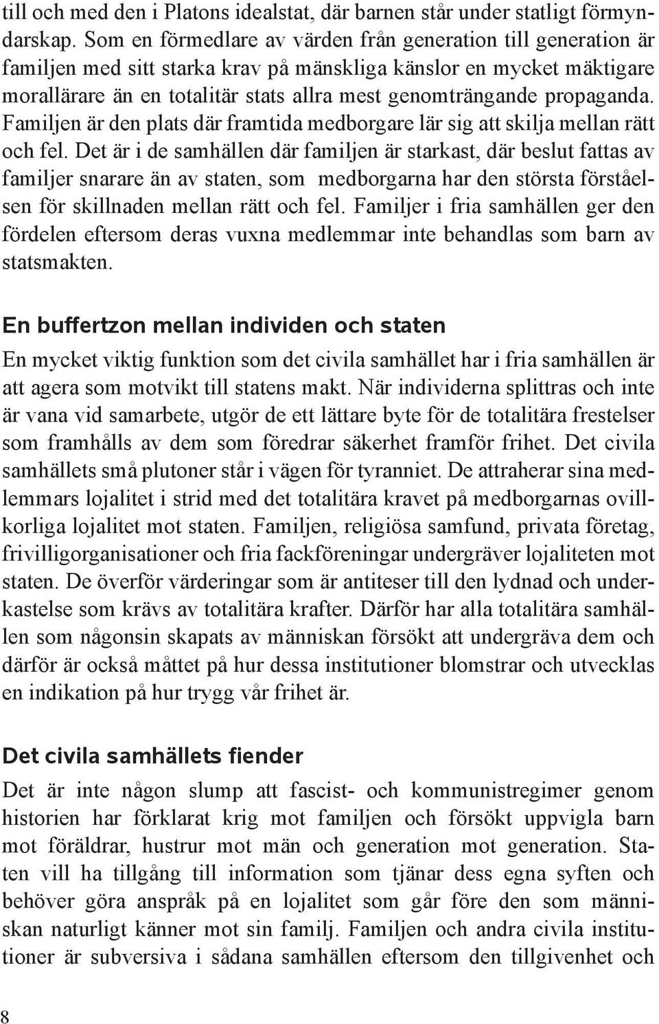 propaganda. Familjen är den plats där framtida medborgare lär sig att skilja mellan rätt och fel.