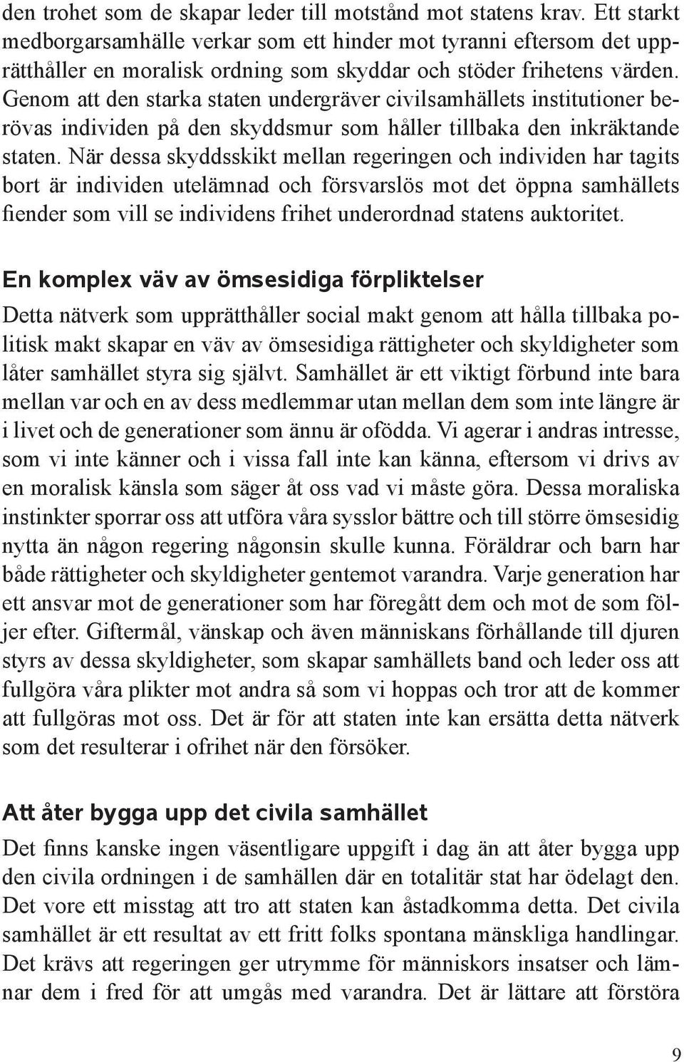 Genom att den starka staten undergräver civilsamhällets institutioner berövas individen på den skyddsmur som håller tillbaka den inkräktande staten.